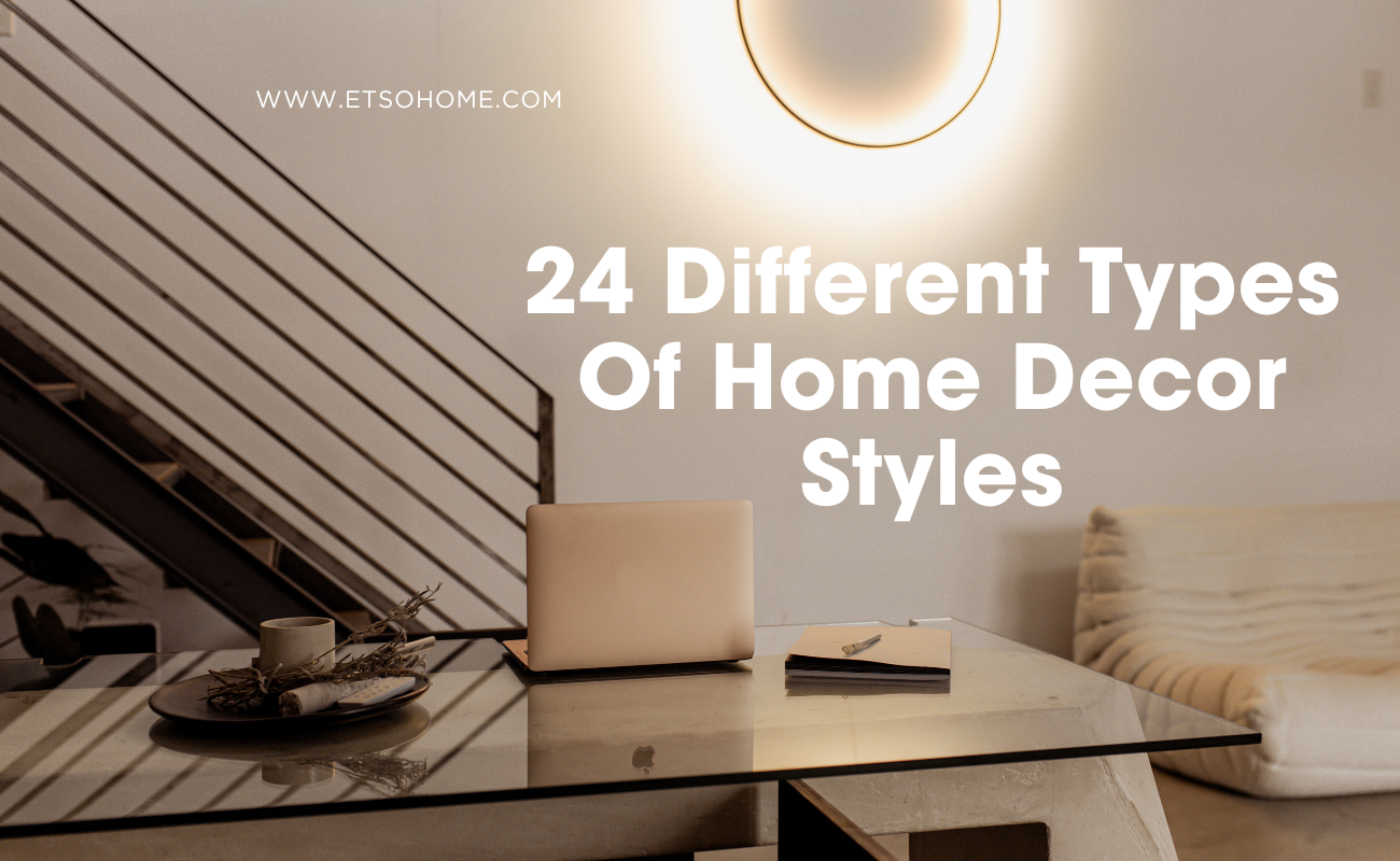 24 different types of home decor styles 2024